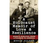 A Holocaust Memoir of Love & Resilience: Mama's Survival from Lithuania to America (Holocaust Survivor True Stories)