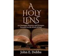 A Holy Lens: 101 Prayers Focused on God’s Word