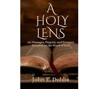 A Holy Lens: 101 Prayers Focused on God’s Word