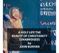A Holy Life The Beauty Of Christianity (UNABRIDGED)