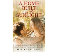A Home Built in the Sunlight: A Clean, Slow-Burn Age Gap Romance Book 2 of the Where Love Leads Series