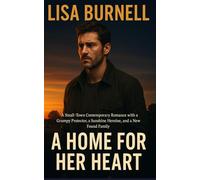 A Home for Her Heart: A Small-Town Contemporary Romance with a Grumpy Protector, a Sunshine Heroine, and a New Found Family