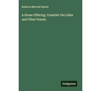 A Home Offering. Consider the Lilies and Other Poems.