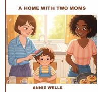 A Home With Two Moms: A Heartwarming Story About Love, and Families with Two Moms
