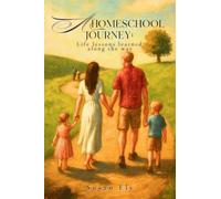 A Homeschool Journey: Life Lessons Learned along the Way