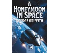 A Honeymoon in Space: A Classic Victorian Science Fiction Adventure with Original Illustrations