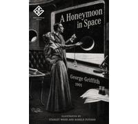 A Honeymoon in Space: An Early Science Fiction Classic (1901) - Annotated & Illustrated Edition