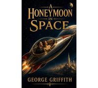 A Honeymoon in Space (Annotated): an early space-opera classic from 1901