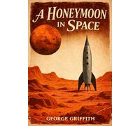 A Honeymoon in Space: The 1901 Classic Sci Fi Romance Novel
