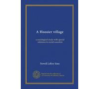 A Hoosier village: a sociological study with special reference to social causation