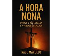 A Hora Nona: Quando o véu se rasga e a verdade é revelada