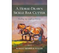 A Horse-Drawn Sickle Bar Cutter: Finding My Road to Felicity