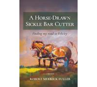 A Horse-Drawn Sickle Bar Cutter: Finding My Road to Felicity