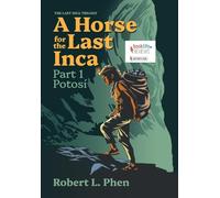 A Horse for the Last Inca: Part 1 Potosí (The Last Inca Trilogy)
