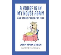 A Horse Is in My House Again: And Other Poems for Kids (John Mark Green's Poetry for Kids)