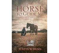 A Horse to Guide Me: Build the life you’ve always wanted through the miracle of Mustang horsemanship