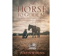 A Horse to Guide Me: Build the life you’ve always wanted through the miracle of Mustang horsemanship