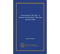 A horseman in the sky : A watcher by the dead ; The man and the snake (Vol-1)