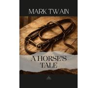 A Horse's Tale: The Original 1907 Edition - A Quiet Story of Loyalty and Compassion