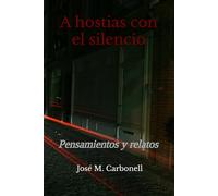 A hostias con el silencio: Pensamientos y relatos