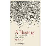 A Hosting: Interviews with Irish Writers 1991-2026
