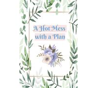 A Hot Mess with a Plan: Organizer, Log Book & Notebook for Passwords and Shit