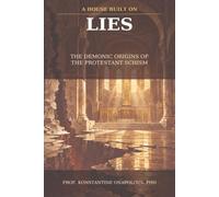 A House Built on Lies: The Demonic Origins of the Protestant Schism