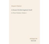 A House Divided Against Itself: In Three Volumes, Volume 1