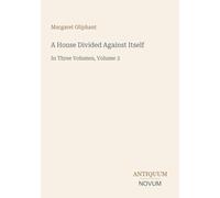 A House Divided Against Itself: In Three Volumes, Volume 3