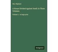 A House Divided Against Itself; In Three Volumes: Volume 3 - in large print
