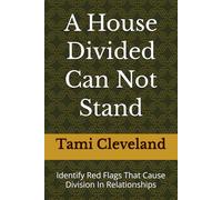 A House Divided Can Not Stand: Identify Red Flags That Cause Division In Relationships