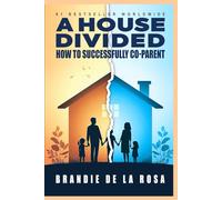 A House Divided: How to Successfully Co-Parent