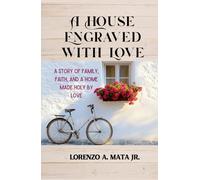 A House Engraved with Love: A Story of Family, Faith, and a Home Made Holy By Love