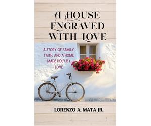 A House Engraved with Love: A Story of Family, Faith, and a Home Made Holy By Love