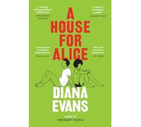 A House for Alice: From the Women’s Prize shortlisted author of Ordinary People