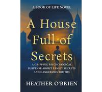 A House Full of Secrets: A Gripping Psychological Suspense About Family Secrets and Dangerous Truths (Book of Life)