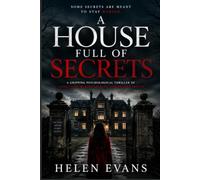 A HOUSE FULL OF SECRETS: A Gripping Psychological Thriller of Family Lies, Buried Secrets, and Deadly Truths (THE WHITMORE FILES SERIES)