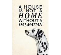 A House is not a Home Without a Dalmatian: Blank Lined Journal Notebook, 6" x 9", Dalmatian journal, Dalmatian notebook, Ruled, Writing Book, Notebook for Dalmatian lovers, Dalmatian Day Gifts