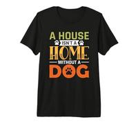 A House Isn'T A Home Without A Dog Puppy Funny Dogs Lovers Camiseta Premium