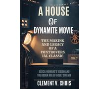 A HOUSE OF DYNAMITE MOVIE: THE MAKING AND LEGACY OF A CONTROVERSIAL CLASSIC: sCeil Howard's vision and the Golden age of Adult Cinema