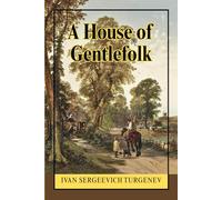 A House of Gentlefolk: A Philosophical Romance and Psychological Novel Depicting Emotional Restraint, Ethical Choice, and Cultural Transition in 19th-Century Russian Society