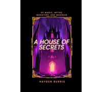 A House of Secrets: Of Magic, Myths, Monsters, and Madness