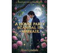 A House Party Scandal In Mayfair: A Regency Romance Of Stolen Jewels, Storm Stranded Hearts, And One Night That Changes Everything (Hearts of the Scandal Season)