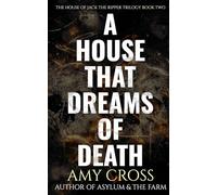 A House That Dreams of Death (The House of Jack the Ripper: The Complete Trilogy)