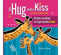 A Hug and a Kiss is Every Baby's Bliss. Un beso y un abrazo es lo que necesita el bebé: A Cute Bilingual Book for Toddlers English and Spanish ... Cuento para Niños de 2 Años. Libro en Español