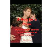 A Hug for a Prize: Help for single parents to win the hearts of their children