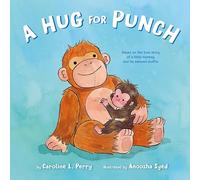 A Hug for Punch: Based on the True Story of a Little Monkey and His Beloved Stuffie (a Friendship Picture Book)