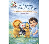 A Hug for the Rainy Day Play/Un Abrazo en un Día de Lluvia y Juego: A Heart-Warming Bilingual Children's Bedtime Story about empathy, kindness and finding joy in rainy days