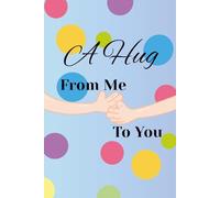 A Hug From Me To You: Send a Hug Theme for Encouragement, Kindess, Inspiration, Thinking of You or Giving You a Squeeze Message.