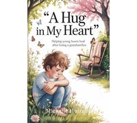 A Hug in My Heart: Helping Young Hearts Heal After Losing A Grandmother